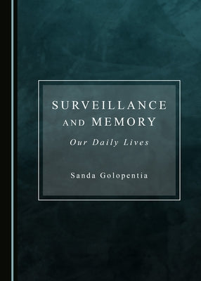 Surveillance and Memory: Our Daily Lives by Golopentia, Sanda