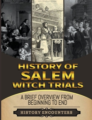 Salem Witch Trials: A Brief Overview from Beginning to the End by Encounters, History
