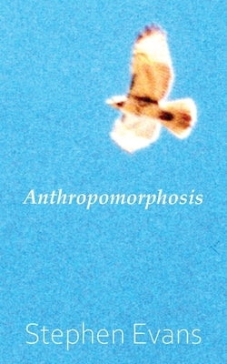 Anthropomorphosis: A Transcendental Journey by Evans, Stephen