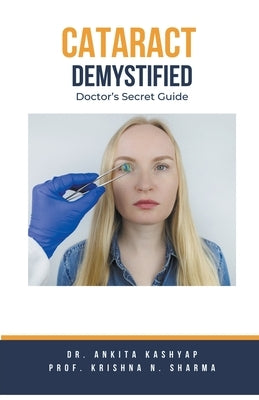 Cataract Demystified: Doctor's Secret Guide by Kashyap, Ankita