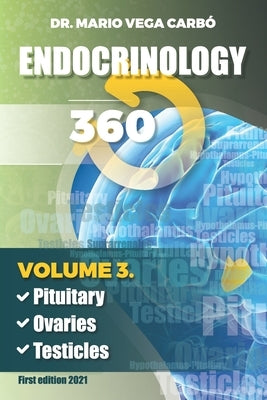 Endocrinology 360: Pituitary, Ovaries, Testicles by Vega Carbó, Mario