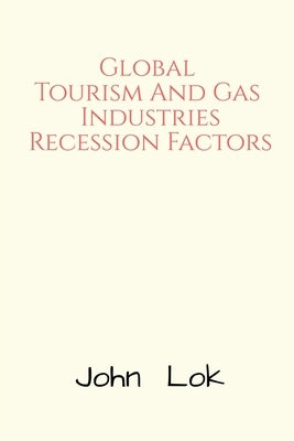 Global Tourism And Gas Industries Recession Factors by Lok, John