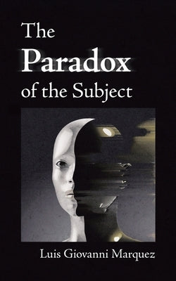 The Paradox of the Subject by Marquez, Luis Giovanni