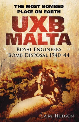 Uxb Malta: The Most Bombed Place on Earth by Hudson, S. A. M.