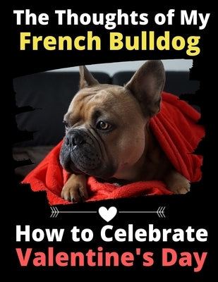 The Thoughts of My French Bulldog: How to Celebrate Valentine's Day by Activity Books, Brightview