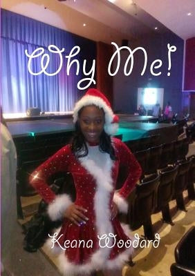 Why Me! by Woodard, Keana