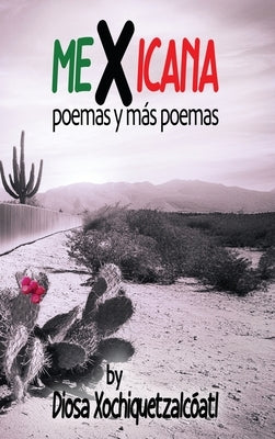 MeXicana: poemas y más poemas by Xochiquetzalcóatl, Diosa