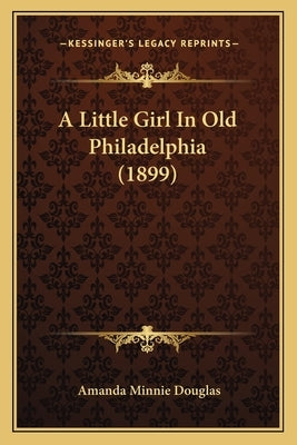 A Little Girl In Old Philadelphia (1899) by Douglas, Amanda Minnie