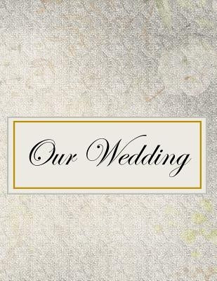 Our Wedding: Everything you need to help you plan the perfect wedding, paperback, matte cover, B&W interior, darker silver by Goulet, L. S.