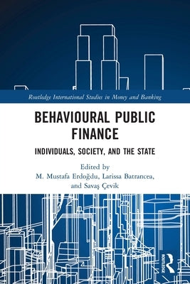 Behavioural Public Finance: Individuals, Society, and the State by Erdoğdu, M. Mustafa
