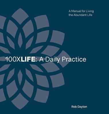 100XLife: A Daily Practice: A Daily Practice: A Daily Practice by Dayton, Rob