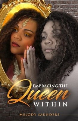 Embracing the Queen Within by Saunders, Melody