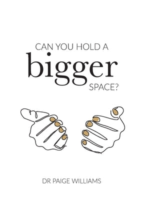 Can You Hold A Bigger Space? by Williams, Paige