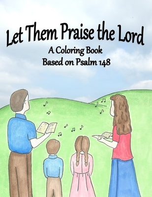 Let Them Praise the Lord: A Coloring Book Based on Psalm 148 by Wilson, Elizabeth
