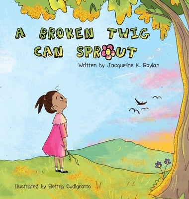 A Broken Twig Can Sprout: Special Edition: Little Sprouts Companion Workbook Included by Boylan, Jacqueline K.