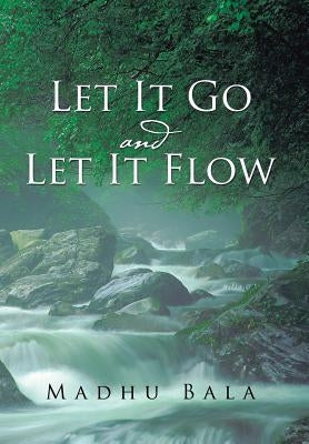 Let it Go and Let it Flow by Bala, Madhu