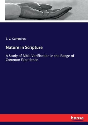 Nature in Scripture: A Study of Bible Verification in the Range of Common Experience by Cummings, E. C.