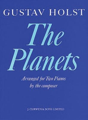 Gustav Holst: The Planets: Arranged for Two Pianos by Holst, Gustav