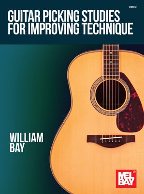 Guitar Picking Studies for Improving Technique by Bay, William