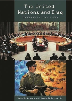 The United Nations and Iraq: Defanging the Viper by Krasno, Jean E.