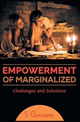 Empowerment of Marginalized Challenges and Solutions by Gurusamy, S.