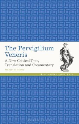 The Pervigilium Veneris A New Critical Text, Translation and Commentary by Barton, William M.