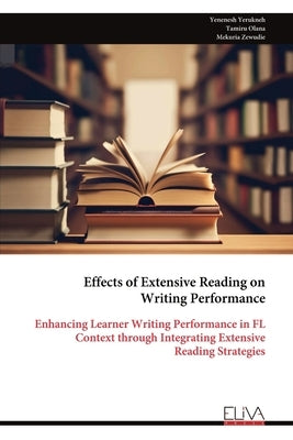 Effects of Extensive Reading on Writing Performance by Yerukneh, Yenenesh