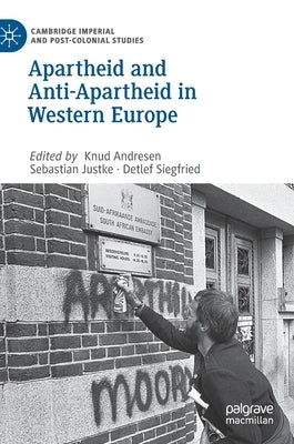 Apartheid and Anti-Apartheid in Western Europe by Andresen, Knud