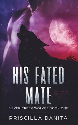 His Fated Mate: Silver Creek Wolves Book One by Robinson, Priscilla Danita