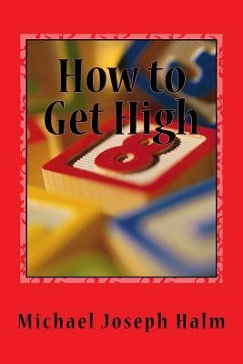 How to Get High by Halm, Michael Joaeph
