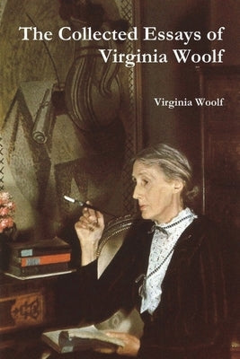 The Collected Essays of Virginia Woolf by Woolf, Virginia