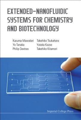 Extended-Nanofluidic Systems for Chemistry and Biotechnology by Kitamori, Takehiko
