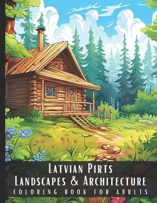 Latvian Pirts Landscapes & Architecture Coloring Book for Adults: Beautiful Nature Landscapes Sceneries and Foreign Buildings Coloring Book for Adults by Palette, Artful