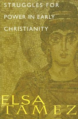 Struggles for Power in Early Christianity: A Study of the First Letter of Timothy by Tamez, Elsa