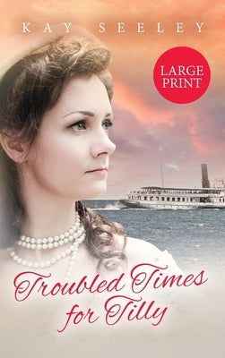 Troubled Times for Tilly: Large Print Edition by Seeley, Kay