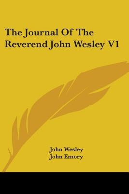 The Journal Of The Reverend John Wesley V1 by Wesley, John