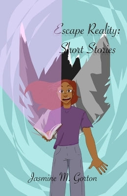 Escape Reality: Short Stories: Short Stories by Gorton, Katherine E.