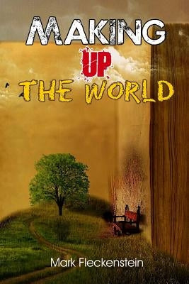 Making Up The World by Fleckenstein, Mark