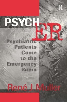 Psych Er: Psychiatric Patients Come to the Emergency Room by Muller, Rene J.