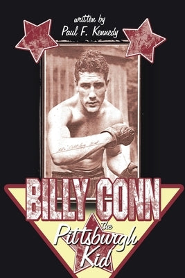 Billy Conn - the Pittsburgh Kid by Kennedy, Paul F.