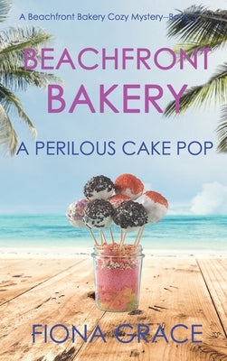 Beachfront Bakery: A Perilous Cake Pop (A Beachfront Bakery Cozy Mystery-Book 3) by Grace, Fiona