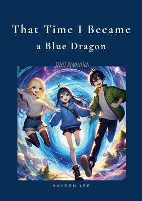 That time I became a blue dragon: Spirit Dimension by Lee, Hayden