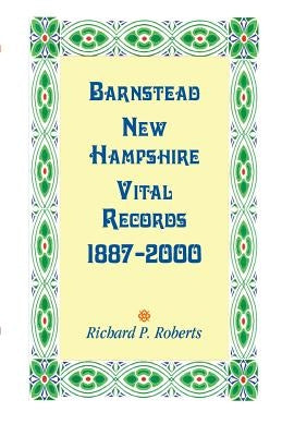 Barnstead New Hampshire Vital Records, 1887-2000 by Roberts, Richard P.