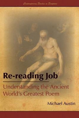 Re-Reading Job: Understanding the Ancient World's Greatest Poem by Austin, Michael