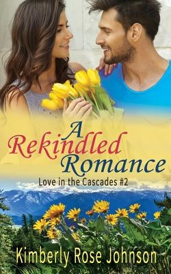 A Rekindled Romance by Johnson, Kimberly Rose