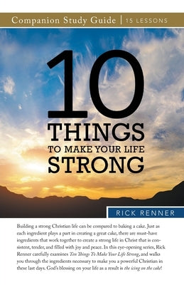 10 Things to Make Your Life Strong Study Guide by Renner, Rick