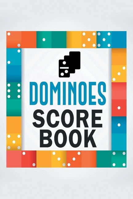 Dominoes Score Book: The Ultimate Mexican Train Dominoes Score Sheets / Chicken Foot Dominoes Game Score Pad / 6" x 9" with 95 Pages of Sco by Black &. White Game Score Keeper Publish