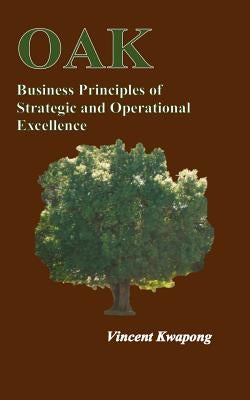 Business Principles of Strategic & Operational Excellence by Kwapong, Vincent