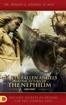 Giants, Fallen Angels and the Return of the Nephilim: Ancient Secrets to Prepare for the Coming Days by Lindsay, Dennis Dr