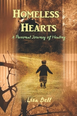 Homeless Hearts: A Journey of Spiritual and Emotional Healing by Bell, Lisa A.